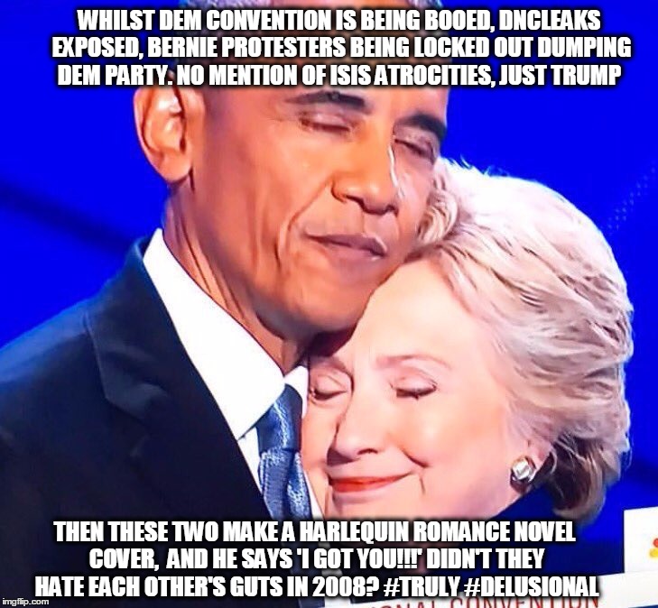 WHILST DEM CONVENTION IS BEING BOOED, DNCLEAKS EXPOSED, BERNIE PROTESTERS BEING LOCKED OUT DUMPING DEM PARTY. NO MENTION OF ISIS ATROCITIES, JUST TRUMP; THEN THESE TWO MAKE A HARLEQUIN ROMANCE NOVEL COVER,  AND HE SAYS 'I GOT YOU!!!' DIDN'T THEY HATE EACH OTHER'S GUTS IN 2008? #TRULY #DELUSIONAL | image tagged in i got you,hillary | made w/ Imgflip meme maker