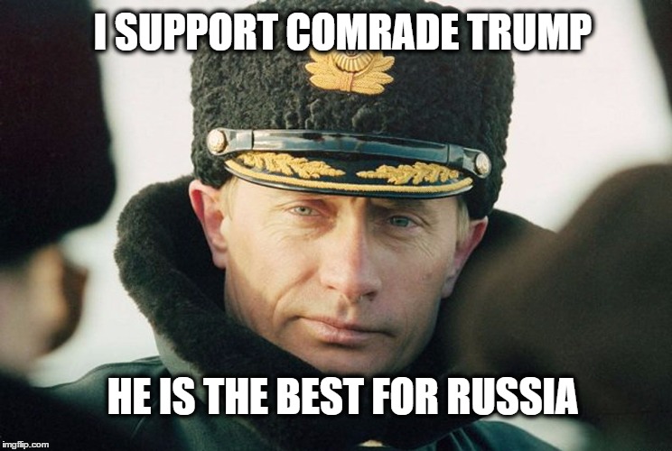 Comrade Trump |  I SUPPORT COMRADE TRUMP; HE IS THE BEST FOR RUSSIA | image tagged in donald trump | made w/ Imgflip meme maker