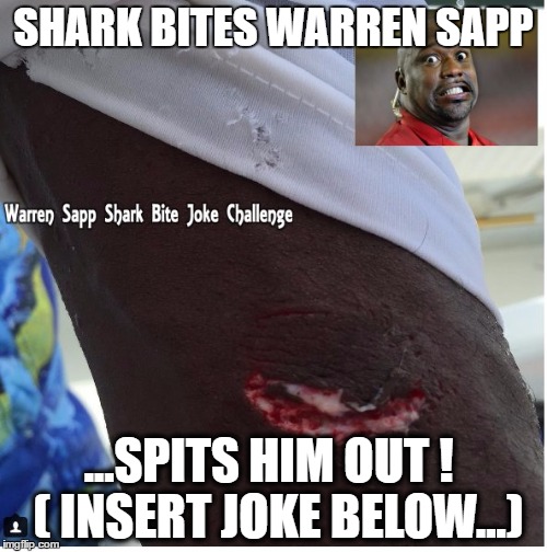 Warren Sapp Shark Bite Joke Challenge | SHARK BITES WARREN SAPP; ...SPITS HIM OUT !   ( INSERT JOKE BELOW...) | image tagged in warren sapp,shark bite,challenge | made w/ Imgflip meme maker