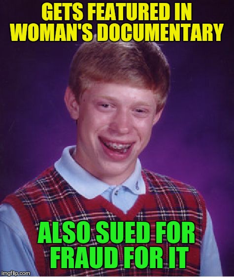 Bad Luck Brian Meme | GETS FEATURED IN WOMAN'S DOCUMENTARY ALSO SUED FOR FRAUD FOR IT | image tagged in memes,bad luck brian | made w/ Imgflip meme maker