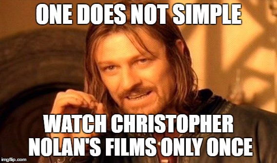 One Does Not Simply Meme | ONE DOES NOT SIMPLE; WATCH CHRISTOPHER NOLAN'S FILMS ONLY ONCE | image tagged in memes,one does not simply | made w/ Imgflip meme maker