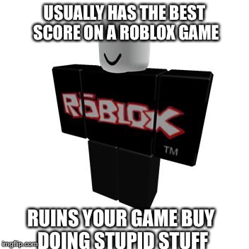 Stupid guests | USUALLY HAS THE BEST SCORE ON A ROBLOX GAME; RUINS YOUR GAME BUY DOING STUPID STUFF | image tagged in guest,roblox,stupidity | made w/ Imgflip meme maker