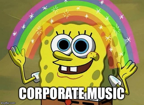 Imagination Spongebob Meme | CORPORATE MUSIC | image tagged in memes,imagination spongebob | made w/ Imgflip meme maker