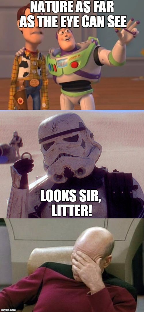 A day in the life of a park ranger | NATURE AS FAR AS THE EYE CAN SEE; LOOKS SIR, LITTER! | image tagged in x x everywhere,these arent the droids you were looking for,captain picard facepalm | made w/ Imgflip meme maker