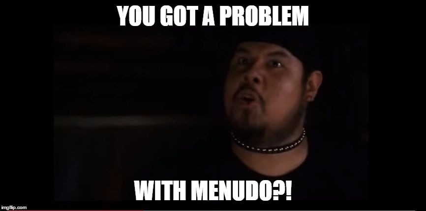 YOU GOT A PROBLEM; WITH MENUDO?! | image tagged in gay biker menudo fan | made w/ Imgflip meme maker