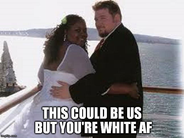 what a great view, if those fat people would get out of the way | THIS COULD BE US BUT YOU'RE WHITE AF | image tagged in this could be us | made w/ Imgflip meme maker