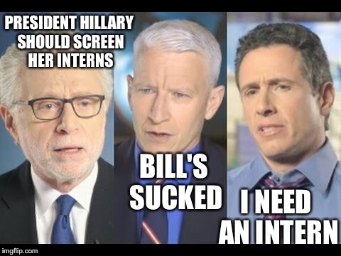 Meanwhile at CNN | PRESIDENT HILLARY SHOULD SCREEN HER INTERNS; BILL'S SUCKED; I NEED AN INTERN | image tagged in cnn,memes | made w/ Imgflip meme maker