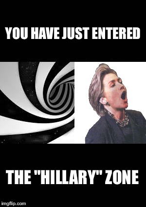 YOU HAVE JUST ENTERED THE "HILLARY" ZONE | made w/ Imgflip meme maker