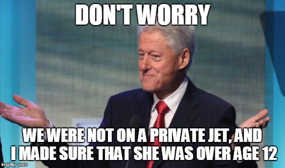 DON'T WORRY WE WERE NOT ON A PRIVATE JET, AND I MADE SURE THAT SHE WAS OVER AGE 12 | made w/ Imgflip meme maker