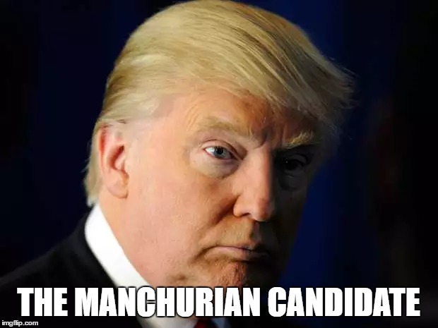 The Manchurian Candidate: Donald Trump | THE MANCHURIAN CANDIDATE | image tagged in donald trump,manchurian candidate,donald trump manchurian candidate,memes,funny memes,political meme | made w/ Imgflip meme maker