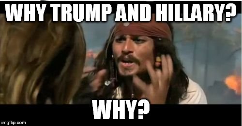 Why Is The Rum Gone | WHY TRUMP AND HILLARY? WHY? | image tagged in memes,why is the rum gone | made w/ Imgflip meme maker