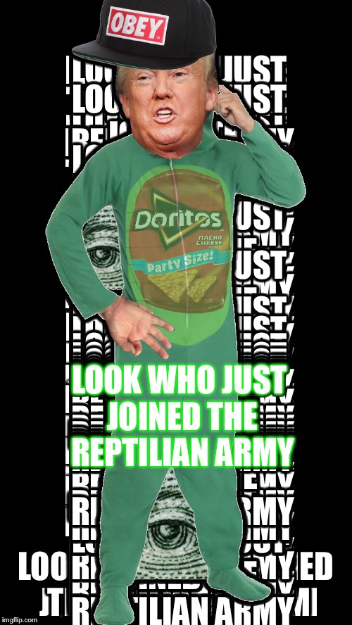 New dank meme | LOOK WHO JUST JOINED THE REPTILIAN ARMY | image tagged in donald trump,dank meme | made w/ Imgflip meme maker