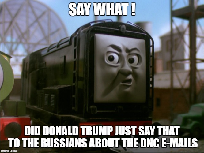SAY WHAT ! DID DONALD TRUMP JUST SAY THAT TO THE RUSSIANS ABOUT THE DNC E-MAILS | SAY WHAT ! DID DONALD TRUMP JUST SAY THAT TO THE RUSSIANS ABOUT THE DNC E-MAILS | image tagged in hillary emails,donald trump,dnc,gop debate | made w/ Imgflip meme maker
