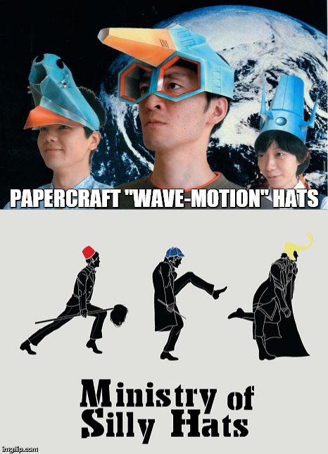 Papercraft "Wave-Motion" hats | PAPERCRAFT "WAVE-MOTION" HATS | image tagged in star blazers,space battleship yamato,monty python,hats | made w/ Imgflip meme maker