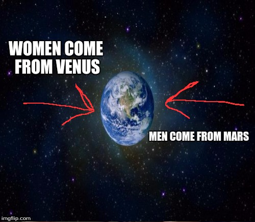 WOMEN COME FROM VENUS MEN COME FROM MARS | made w/ Imgflip meme maker