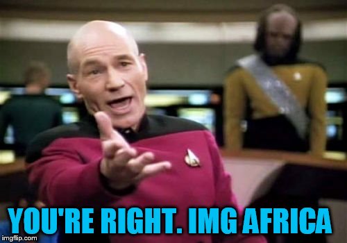 Picard Wtf Meme | YOU'RE RIGHT. IMG AFRICA | image tagged in memes,picard wtf | made w/ Imgflip meme maker