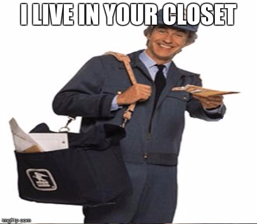 I LIVE IN YOUR CLOSET | made w/ Imgflip meme maker