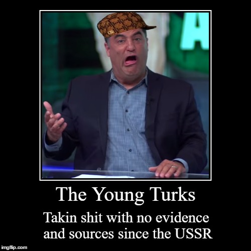 The Young Turks Summarized | image tagged in funny,demotivationals,political meme | made w/ Imgflip demotivational maker