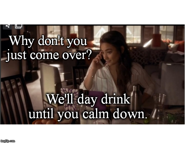 Emily on phone | Why don't you just come over? We'll day drink until you calm down. | image tagged in emily,pll,phone | made w/ Imgflip meme maker