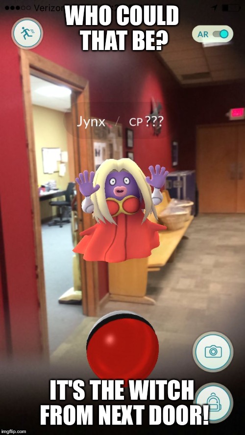 Jynx | WHO COULD THAT BE? IT'S THE WITCH FROM NEXT DOOR! | image tagged in jynx | made w/ Imgflip meme maker