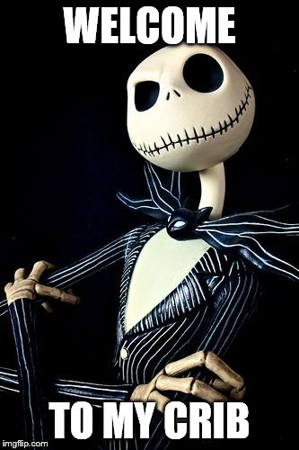 WELCOME; TO MY CRIB | image tagged in memes,jack skellington | made w/ Imgflip meme maker