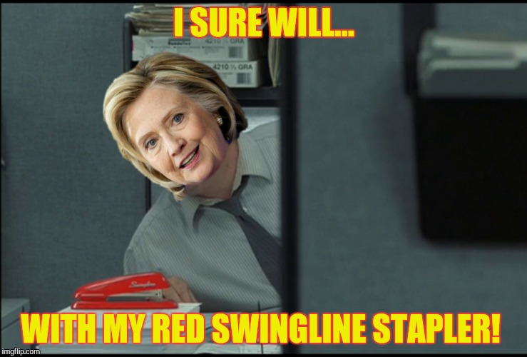 I SURE WILL... WITH MY RED SWINGLINE STAPLER! | made w/ Imgflip meme maker