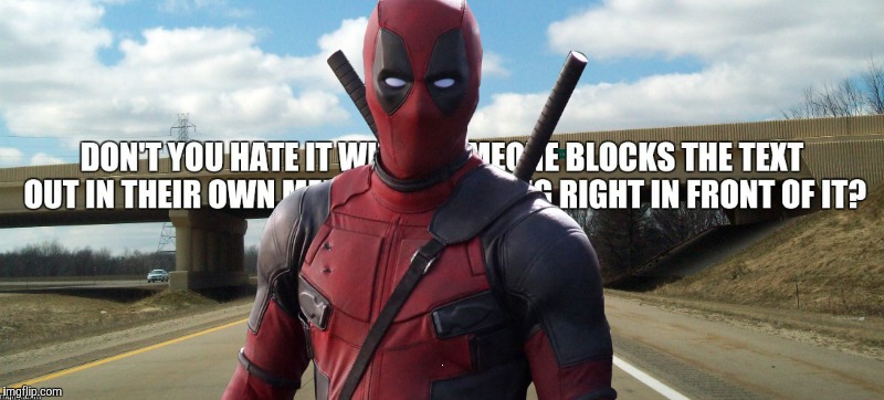 Move to the side a little | . | image tagged in deadpool | made w/ Imgflip meme maker