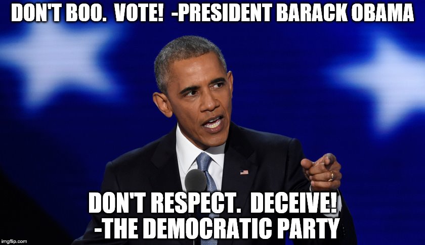 DON'T BOO.  VOTE!  -PRESIDENT BARACK OBAMA; DON'T RESPECT.  DECEIVE!  -THE DEMOCRATIC PARTY | image tagged in clinton,corruption,dnc,obama,emails,wikileaks | made w/ Imgflip meme maker