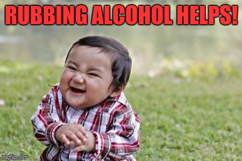 Evil Toddler Meme | RUBBING ALCOHOL HELPS! | image tagged in memes,evil toddler | made w/ Imgflip meme maker