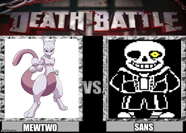 I wanted bill cipher instead of sans but it wouldn't let me. | SANS; MEWTWO | image tagged in death battle | made w/ Imgflip meme maker