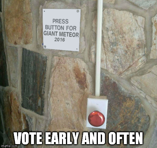 Rock the Vote! Giant Meteor 2016 | VOTE EARLY AND OFTEN | image tagged in scissors,paper,rock the vote,eenie meenie miney mo,99 percent solid,1percent gas | made w/ Imgflip meme maker