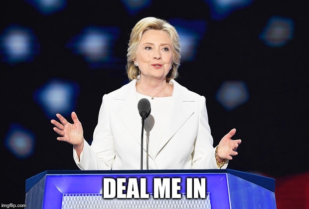 Woman Card | DEAL ME IN | image tagged in hillary clinton | made w/ Imgflip meme maker