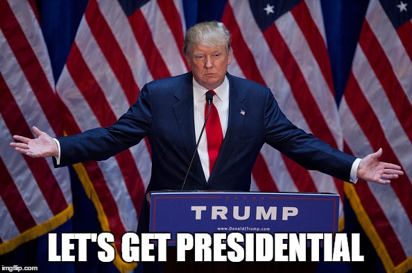 Trump Bruh | LET'S GET PRESIDENTIAL | image tagged in trump bruh | made w/ Imgflip meme maker