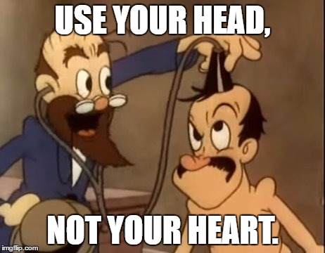 Use your head, not your heart. | USE YOUR HEAD, NOT YOUR HEART. | image tagged in toonerville picnic 1936,confused doctor,stethoscope,empty head,brainlessness,heart | made w/ Imgflip meme maker