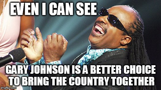 EVEN I CAN SEE GARY JOHNSON IS A BETTER CHOICE TO BRING THE COUNTRY TOGETHER | image tagged in stevie wonder laughing | made w/ Imgflip meme maker