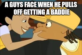 A GUYS FACE WHEN HE PULLS OFF GETTING A BADDIE | image tagged in is this real | made w/ Imgflip meme maker