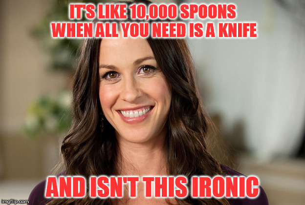 IT'S LIKE 10,000 SPOONS WHEN ALL YOU NEED IS A KNIFE AND ISN'T THIS IRONIC | made w/ Imgflip meme maker