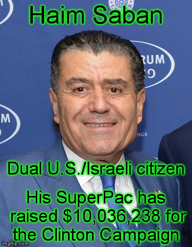 Money Talks | Haim Saban; Dual U.S./Israeli citizen; His SuperPac has raised $10,036,238 for the Clinton Campaign | image tagged in memes,hillary clinton,money,election,campaign | made w/ Imgflip meme maker
