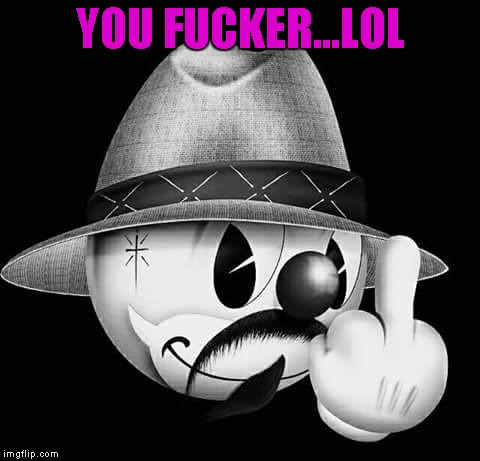 YOU F**KER...LOL | made w/ Imgflip meme maker