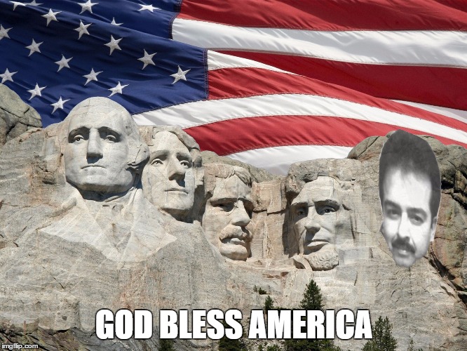 to a legend  | GOD BLESS AMERICA | image tagged in memes,raydog,america,mount rushmore | made w/ Imgflip meme maker