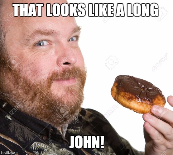THAT LOOKS LIKE A LONG JOHN! | made w/ Imgflip meme maker