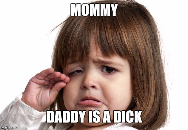 MOMMY DADDY IS A DICK | made w/ Imgflip meme maker