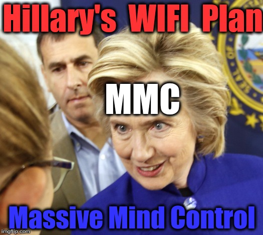 Alien Hillary | Hillary's  WIFI  Plan; MMC; Massive Mind Control | image tagged in alien hillary | made w/ Imgflip meme maker