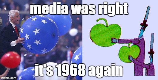 media was right; it's 1968 again | image tagged in dnc,hillary clinton,bill clinton,yellow submarine,beatles,apple bonkers | made w/ Imgflip meme maker