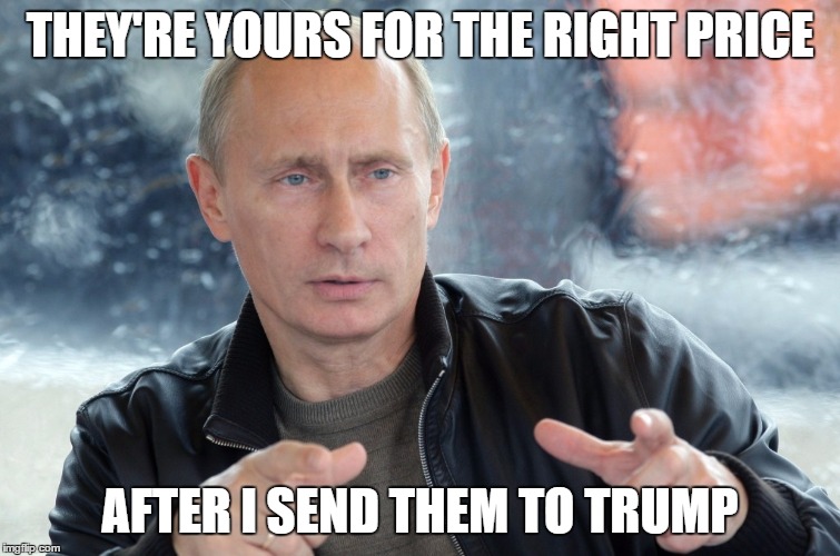 THEY'RE YOURS FOR THE RIGHT PRICE AFTER I SEND THEM TO TRUMP | made w/ Imgflip meme maker