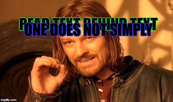 One Does Not Simply | ONE DOES NOT SIMPLY; READ TEXT BEHIND TEXT | image tagged in memes,one does not simply | made w/ Imgflip meme maker
