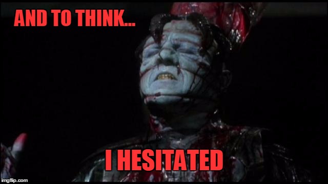 To think... I hesitated | AND TO THINK... I HESITATED | image tagged in doctor channard,hellbound,hellraiser,memes | made w/ Imgflip meme maker