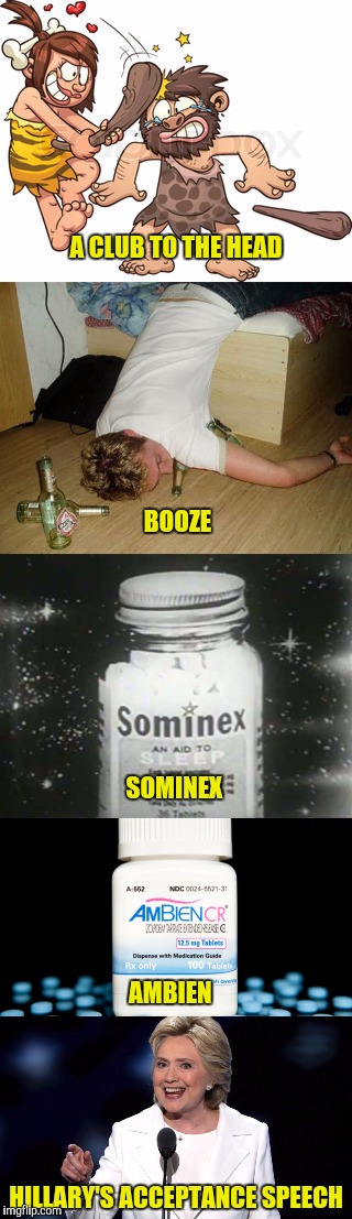 A brief history of sleeping aids | A CLUB TO THE HEAD; BOOZE; SOMINEX; AMBIEN; HILLARY'S ACCEPTANCE SPEECH | image tagged in caveman,booze,sominex,ambien,hillary clinton | made w/ Imgflip meme maker