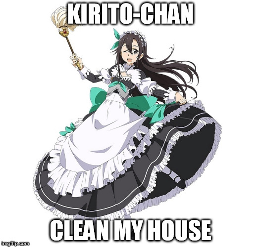 Kirito the Maid | KIRITO-CHAN; CLEAN MY HOUSE | image tagged in sword art online,kirito,trap,maid,yaoi | made w/ Imgflip meme maker