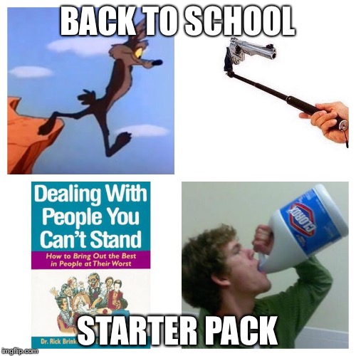 BACK TO SCHOOL; STARTER PACK | image tagged in back to school,starter pack | made w/ Imgflip meme maker